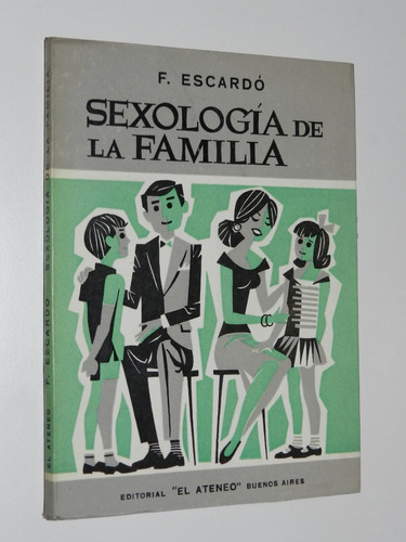 Sexologia De La Familia - F.  Escardo - El Ateneo