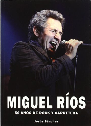 Miguel Ríos - 50 años de rock y carretera, de Ríos, Miguel. Editorial QUARENTENA EDICIONES, tapa pasta blanda en español, 2011