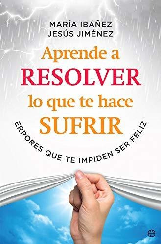 Libro Aprende A Resolver Lo Que Te Hace Sufrir Nuevo