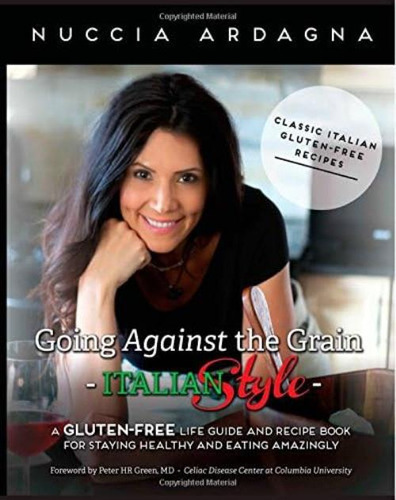Going Against The Grain - Italian Style!: A Gluten-free Life Guide And Recipe Book For Staying Healthy And Eating Amazingly!, De Ardagna, Nuccia. Editorial Oem, Tapa Dura En Inglés