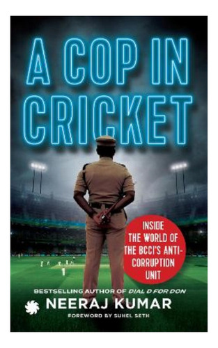 A Cop In Cricket - Neeraj Kumar. Eb01