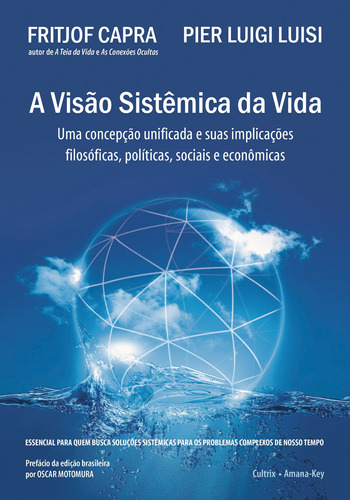 A Visão Sistêmica da Vida: Uma Concepção Unificada E Suas Implicações Filosóficas, Políticas, Sociais E Econômicas, de Capra, Fritjof. Editora Pensamento Cultrix, capa mole em português, 2014