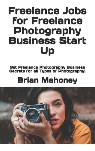 Libro: Freelance Jobs For Freelance Photography Business Sta