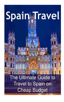 Libro Spain Travel: The Ultimate Guide To Travel To Spain...