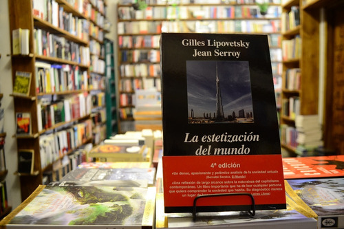 La Estetización Del Mundo. Gilles Lipovetsky Y Jean Serroy.