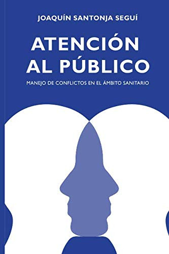 Atencion Al Publico: Manejo De Conflictos En El Ambito Sanit