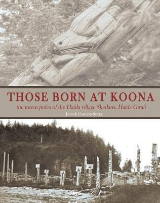 Libro Those Born At Koona : Totem Poles Of The Haida Vill...