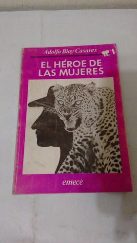 El Héroe De Las Mujeres - Adolfo Bioy Casares Emece (usado)