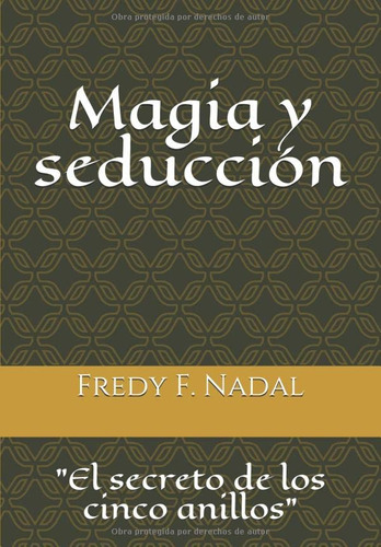 Magia Y Seduccion: El Secreto De Los Cinco Anillos