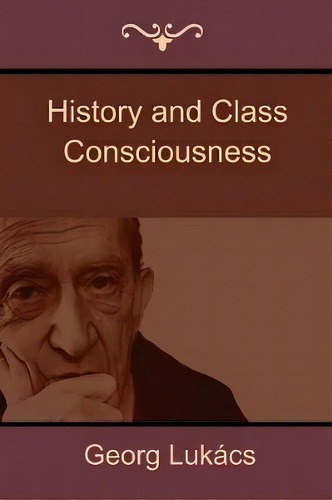 History And Class Consciousness, De Georg Lukacs. Editorial Bibliotech Press, Tapa Blanda En Inglés