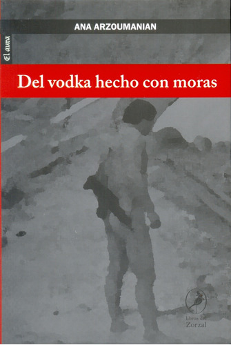 Del Vodka Hecho Con Moras - Ana Arzoumanian
