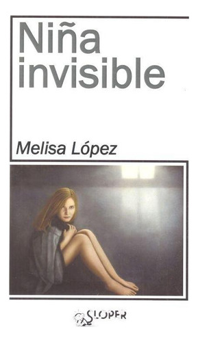 Libro: Niña Invisible. Ruiz López, Melisa. Sloper