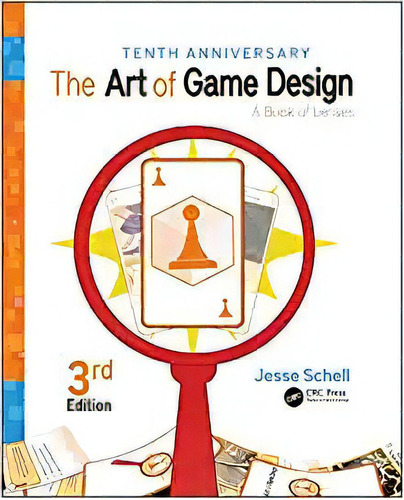 The Art Of Game Design: A Book Of Lenses, Third Edition, De Jesse Schell. Editorial A K Peters/crc Press; 3er Edición 27 Agosto 2019) En Inglés