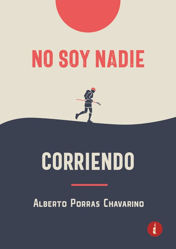 Libro No Soy Nadie Corriendo - Porras Chavarino, Alberto