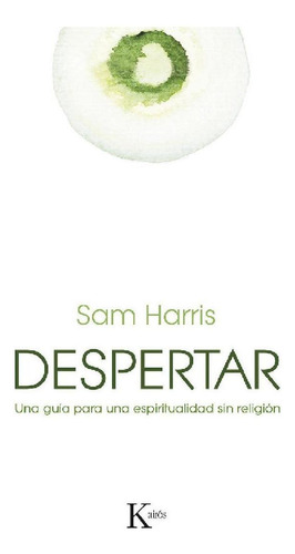 Despertar: Una guía para una espiritualidad sin religión, de Harris, Sam. Editorial Kairos, tapa blanda en español, 2015