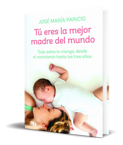 Tú Eres La Mejor Madre Del Mundo, De Dr. Jose Maria Paricio. Editorial B De Bolsillo, Tapa Blanda En Español, 2020