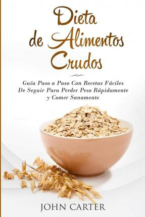 Libro Dieta De Alimentos Crudos : Guia Paso A Paso Con Re...