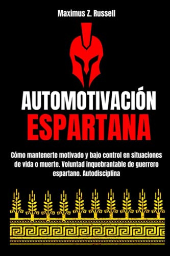 Automotivacion Espartana - Como Mantenerte Motivado Y Bajo C