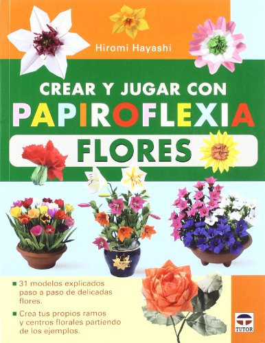 Crear Y Jugar Con Papiroflexia : Flores