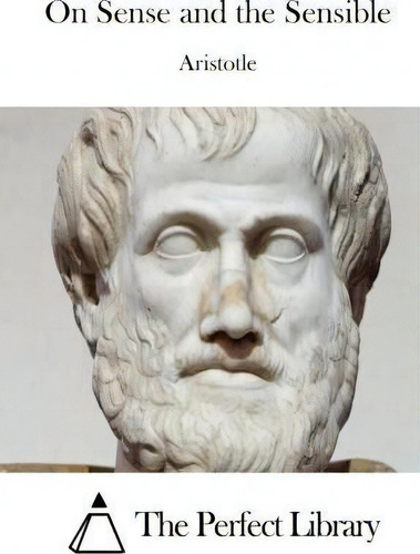On Sense And The Sensible, De Aristotle., Vol. 1. Editorial Createspace Independent Publishing Platform, Tapa Blanda En Inglés