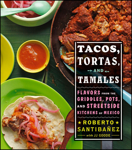 Libro: Tacos, Tortas, And Tamales: Flavors From The Griddles