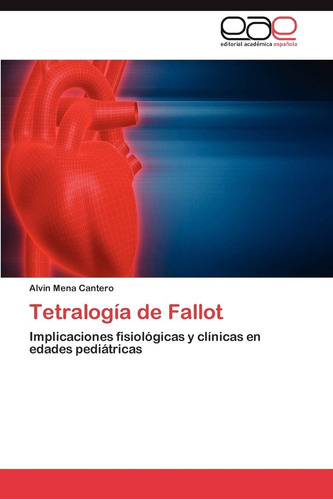 Libro: Tetralogía Fallot: Implicaciones Fisiológicas Y Cl