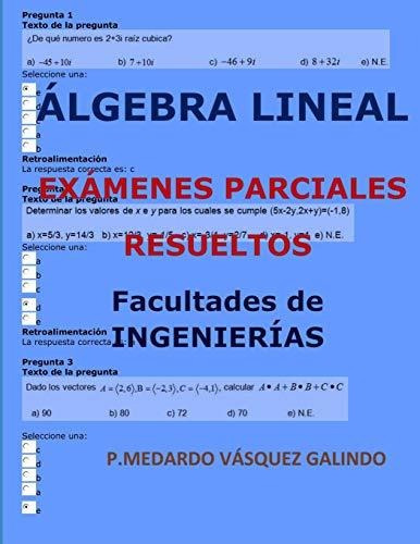 Álgebra Lineal-exámenes Parciales Resueltos: Facultades:inge