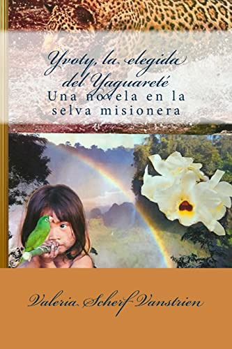 Yvoty La Elegida Del Yaguarete: Una Novela En La Selva Misio