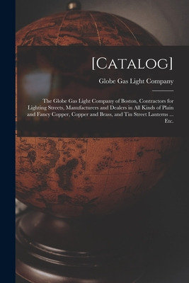 Libro [catalog]: The Globe Gas Light Company Of Boston, C...