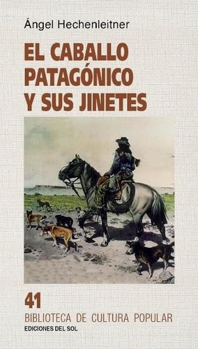 El Caballo Patagónico Y Sus Jinetes, de Hechenleitner Angel. Serie N/a, vol. Volumen Unico. Editorial Del Sol, tapa blanda, edición 1 en español, 2021