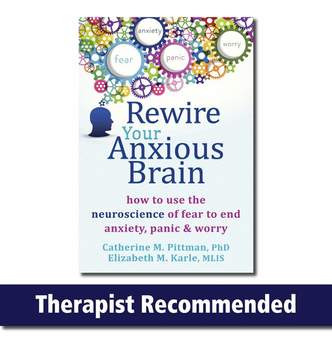 Libro Rewire Your Anxious Brain: How To Use The Neuroscien