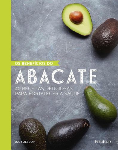 Os benefícios do abacate, de Jessop, Lucy. Editora Distribuidora Polivalente Books Ltda, capa dura em português, 2018