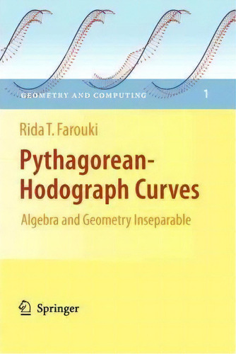 Pythagorean-hodograph Curves: Algebra And Geometry Inseparable, De Rida T. Farouki. Editorial Springer Verlag Berlin Heidelberg Gmbh Co Kg, Tapa Blanda En Inglés