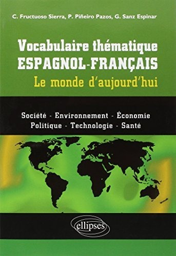 Vocabulaire Thématique Espagnol-français: Le Monde D'aujourd