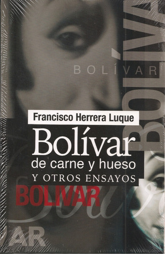 Bolívar De Carne Y Hueso (nuevo) / Francisco Herrera Luque