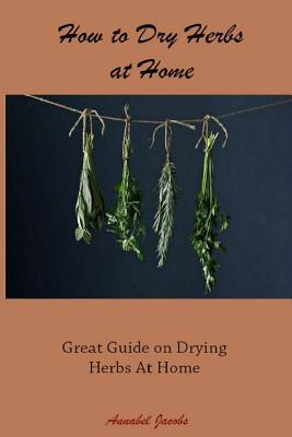 Libro How To Dry Herbs At Home: Great Guide On Drying Her...