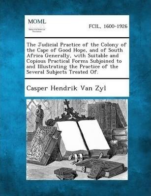 The Judicial Practice Of The Colony Of The Cape Of Good H...