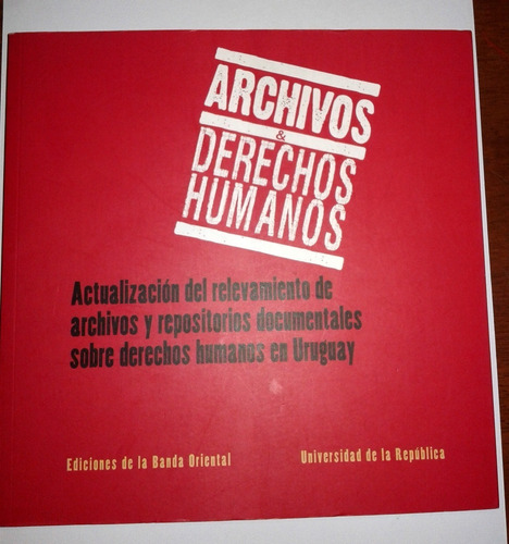 Archivos Y Derechos Humanos. Universidad De La Republica (lt