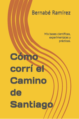 Libro: Cómo Corrí El Camino De Santiago: Mis Bases Científic