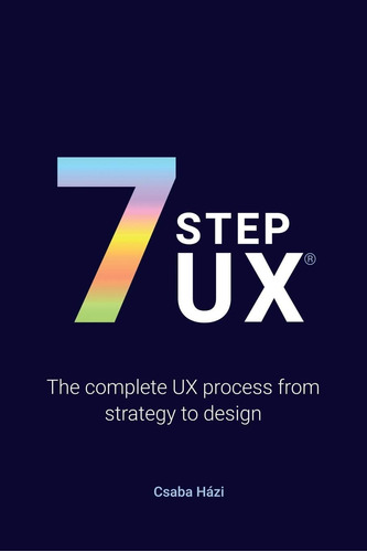 Libro: 7stepux®: The Complete Ux Process From Strategy To De