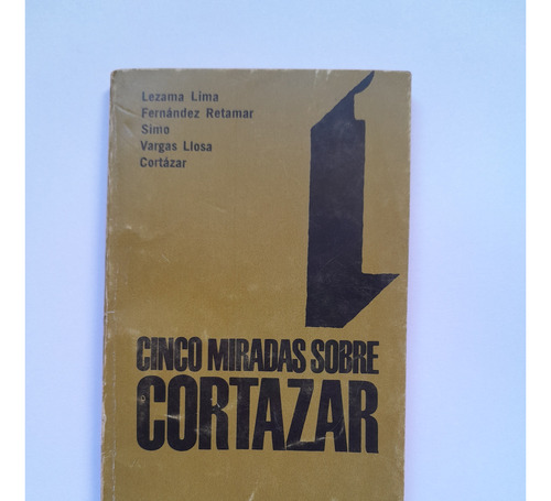 Cinco Miradas Sobre Cortázar - Lezama Lima, Vargas Llosa