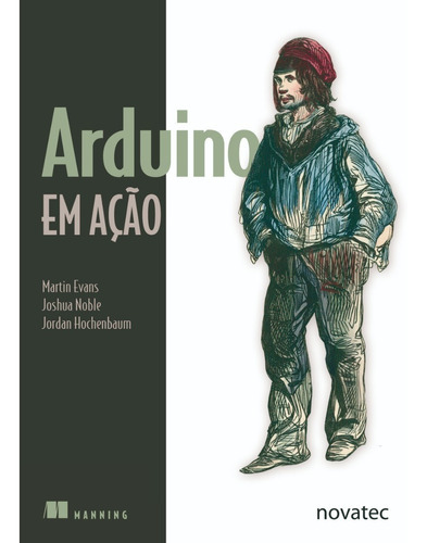 Arduino Em Ação, De Martin Evans, Joshua Noble E Jordan Hochenbaum. Novatec Editora, Capa Mole, Edição 1 Em Português, 2013