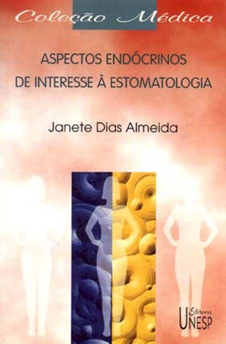 Aspectos endócrinos de interesse à estomatologia, de Almeida, Janete Dias. Fundação Editora da Unesp, capa mole em português, 2001