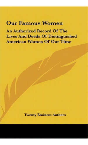Our Famous Women : An Authorized Record Of The Lives And De, De Eminent Authors Twenty Eminent Authors. Editorial Kessinger Publishing En Inglés