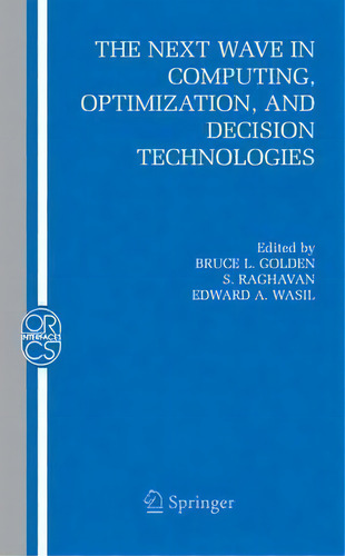 The Next Wave In Computing, Optimization, And Decision Technologies, De Bruce L. Golden. Editorial Springer Verlag New York Inc, Tapa Dura En Inglés