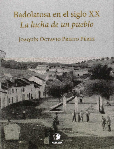 Badolatosa en el siglo XX, de Prieto Pérez, Joaquín Octavio. Editorial Aconcagua Libros, tapa blanda en español