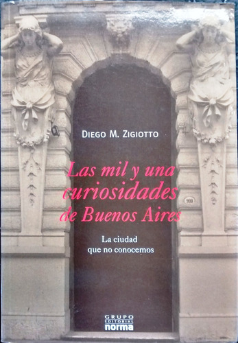 Las Mil Y Una Curiosidades De Buenos Aires Diego Zigiotto