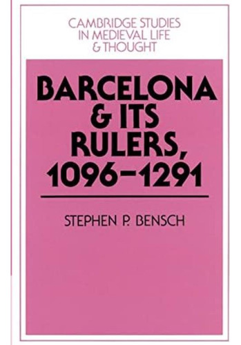 Barcelona And Its Rulers, (cambridge Studies In Medieval Life And Thought: Fourth Series, Series Number 26), De Bensch, Stephen P.. Editorial Cambridge University Press, Tapa Blanda En Inglés