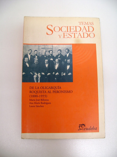 De La Oligarquia Roquista A Peronismo Billorou Uba Cbc Boedo