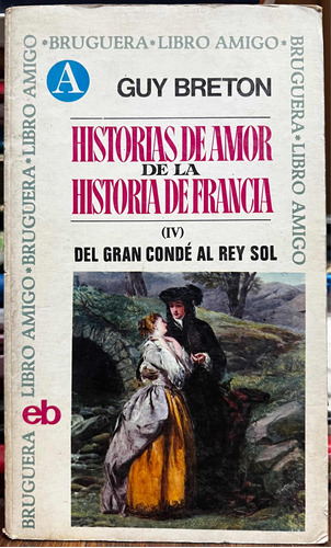 Historias De Amor De La Historia De La Francia Tomo 4 Guy B.